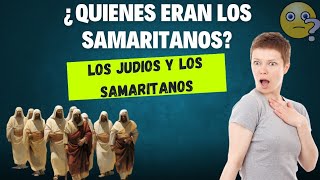 ¿Quienes eran los Samaritanos ¿Porque los Judios no querían a los Samaritanos [upl. by Mariken]