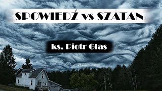 SPOWIEDŹ vs SZATAN  ks Piotr Glas [upl. by Nnyw765]