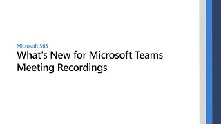 Whats New for Microsoft Teams Meeting Recordings​ [upl. by Mcclain]