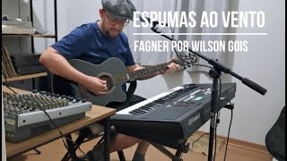 Espumas Ao Vento  Fagner Por Wilson Gois [upl. by Terr396]