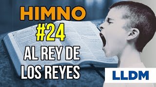 Himno 24 Al rey de los Reyes  Himnario LLDM [upl. by Leiser]