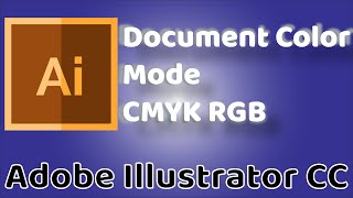 Document Color Mode CMYK RGB  Adobe Illustrator CC 2019 [upl. by Diantha]