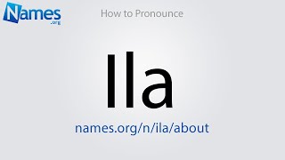 How to Pronounce Ila [upl. by Innos]