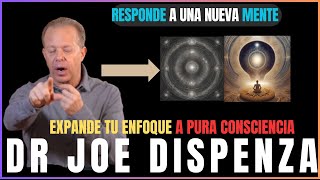 EXPANDE TU ENFOQUE A CONSCIENCIA PURA JOE DISPENZA EN ESPAÑOL [upl. by Gninnahc418]