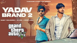 YADAV BRAND 2  GTA Video Sunny Yaduvanshi ftAK Rok I Nitesh Ujoli I Latest haryanvi songs 2022 [upl. by Llenehc546]