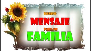 BONITO MENSAJE PARA MI FAMILIA [upl. by Uird]