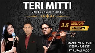 Teri Mitti  Unreleased Verses  Manoj Muntashir  Deepak Pandit  Rupali Jagga [upl. by Anica]