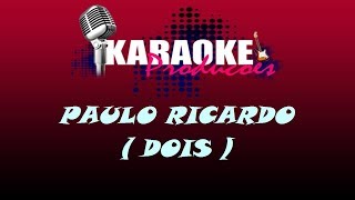 PAULO RICARDO  DOIS  KARAOKE [upl. by Ponce]