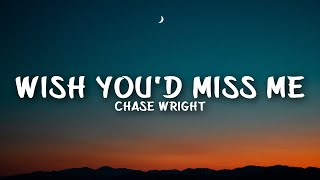 CHASE WRIGHT  Wish Youd Miss Me Lyrics [upl. by Dimitris]