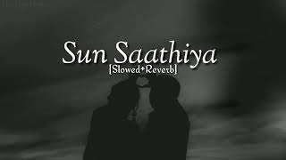 Sun Saathiya SlowedReverb Song lyrics [upl. by Aerdno587]