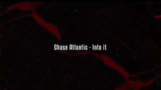 Chase Atlantic  Into It Lyrics [upl. by Scarito711]