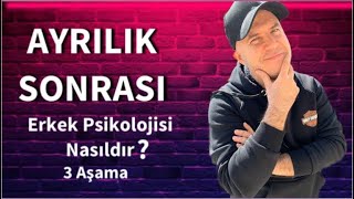 AYRILIK SONRASI BİR ERKEĞİN PSİKOLOJİSİNDEKİ ÜÇ AŞAMAYI AÇIKLIYORUM [upl. by Marguerita]