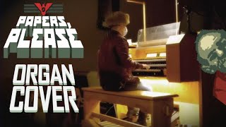 Papers Please Theme Organ Cover Arstotzkan Anthem [upl. by Elyrad]