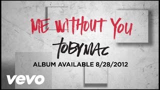 TobyMac  Me Without You Official Lyric Video [upl. by Corvin571]