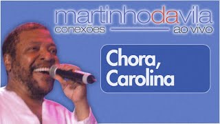 Martinho da Vila  Chora Carolina Conexões Ao Vivo [upl. by Meeharb]