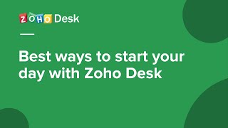 Best ways for agents to begin their day with Zoho Desk [upl. by Hairacaz]