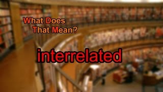 What does interrelated mean [upl. by Fairleigh457]