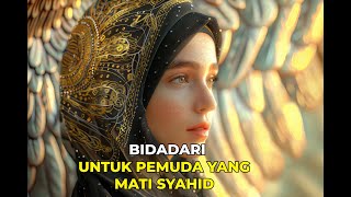 BIDADARI UNTUK PEMUDA YANG MATI SYAHID [upl. by Haldi]