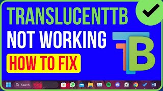 TranslucentTB Not Working Windows 11 Heres the Solution [upl. by Okiram]