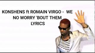 Konshens ft Romain Virgo  We no worry bout them Lyrics [upl. by Geri562]