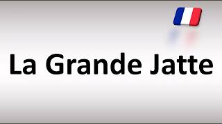 How to Pronounce La Grande Jatte French [upl. by Auka]