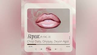 Chop Daily Onyiyay Deyon Agoi  Repeat feat FAC3 [upl. by Ode]