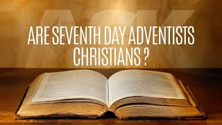 Are Seventh Days Adventists Christians [upl. by Ybhsa552]