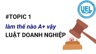 TOPIC 1 Làm thế nào để được A Luật doanh nghiệp [upl. by Warfold]