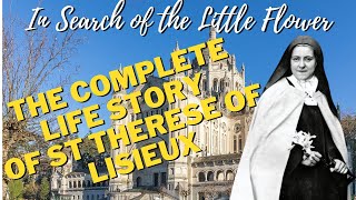 In Search of the Little Flower  The Full Life Story of Saint Thérèse of Lisieux [upl. by Leclair]