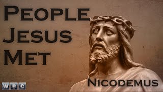 People Jesus Met Nicodemus [upl. by Ennayelhsa]