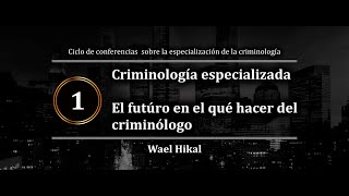 Criminologías especializadas El futuro en el quéjacer del criminólogo  Wael Hikal [upl. by Creigh]