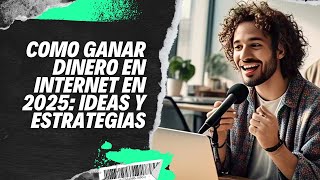 Cómo Ganar Dinero en Internet en 2025 Ideas y Estrategias [upl. by Ettenyl]