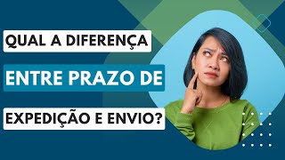 Desmistificando o Ecommerce Entenda a Diferença entre Prazo de Expedição e Envio [upl. by Urban]