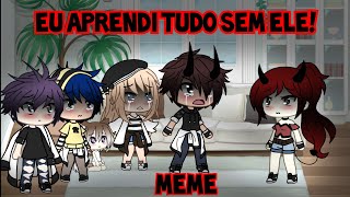 Eu aprendi tudo sem ele💔 Meme Sad Gacha Life [upl. by Ettenna201]