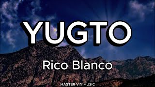 YUGTO LYRICS  Rico Blanco [upl. by Rancell]