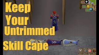 OSRS How To Keep Your Untrimmed Skill Cape On Old School RuneScape 2019 [upl. by Ardnat671]