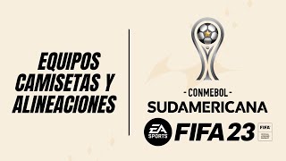 COPA SUDAMERICANA EN FIFA 23  EQUIPOS CAMISETAS Y ALINEACIONES [upl. by Collar642]