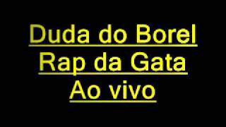 Duda do Borel  Rap da Gata  Ao vivo nos bailes [upl. by Strawn]