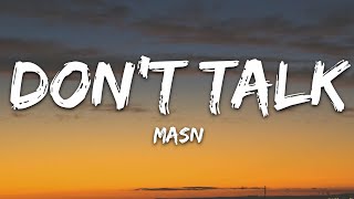 MASN  Dont Talk Lyrics [upl. by Sebbie]