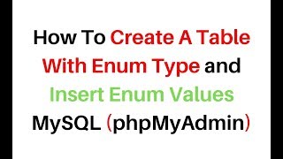 Create Table Insert Values Enum Type MySQL phpMyAdmin [upl. by Notsuoh108]