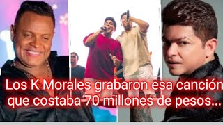 Está es la famosa canción que costaba 70 millones de pesosla grabaron los K Morales y no pasó NADA [upl. by Enilasor]