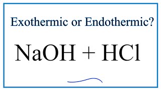 Is NaOH HCl Exothermic or Endothermic [upl. by Eachern335]