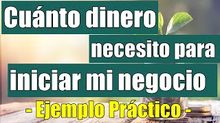 Cuánto dinero necesito para iniciar mi negocio  Ejemplo Práctico [upl. by Jallier]