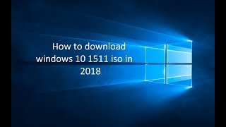 How to download windows 10 1511 iso in 2018 [upl. by Ginsburg]