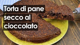 Torta di pane raffermo al cioccolato la delizia per non buttare il pane secco [upl. by Thier]