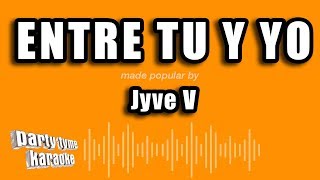 Jyve V  Entre Tu Y Yo Versión Karaoke [upl. by Wack]