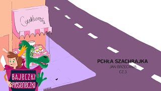 Pchła Szachrajka cz3 😜 Jan Brzechwa 🏠 Bajka dla dzieci 📘 [upl. by Arayk]