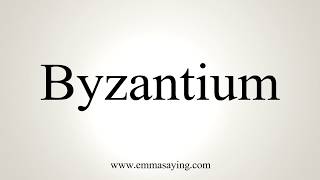 How To Pronounce Byzantium [upl. by Gerkman]