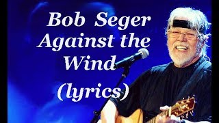 Bob Seger Against The Wind lyrics HD [upl. by Nowad]