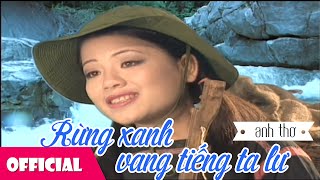 Bài Hát Cách Mạng Rừng Xanh Vang Tiếng Ta Lư  Anh Thơ Official MV [upl. by Gnaig]